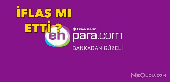 Finansbank Enpara İflas mı Etti?