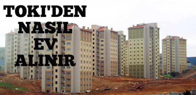 TOKİ’den Ev Nasıl Alınır? Kimler TOKİ’den Ev Alabilir?
