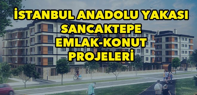 Sancaktepe Konut Projeleri & Sancaktepe İnşaat Firmaları