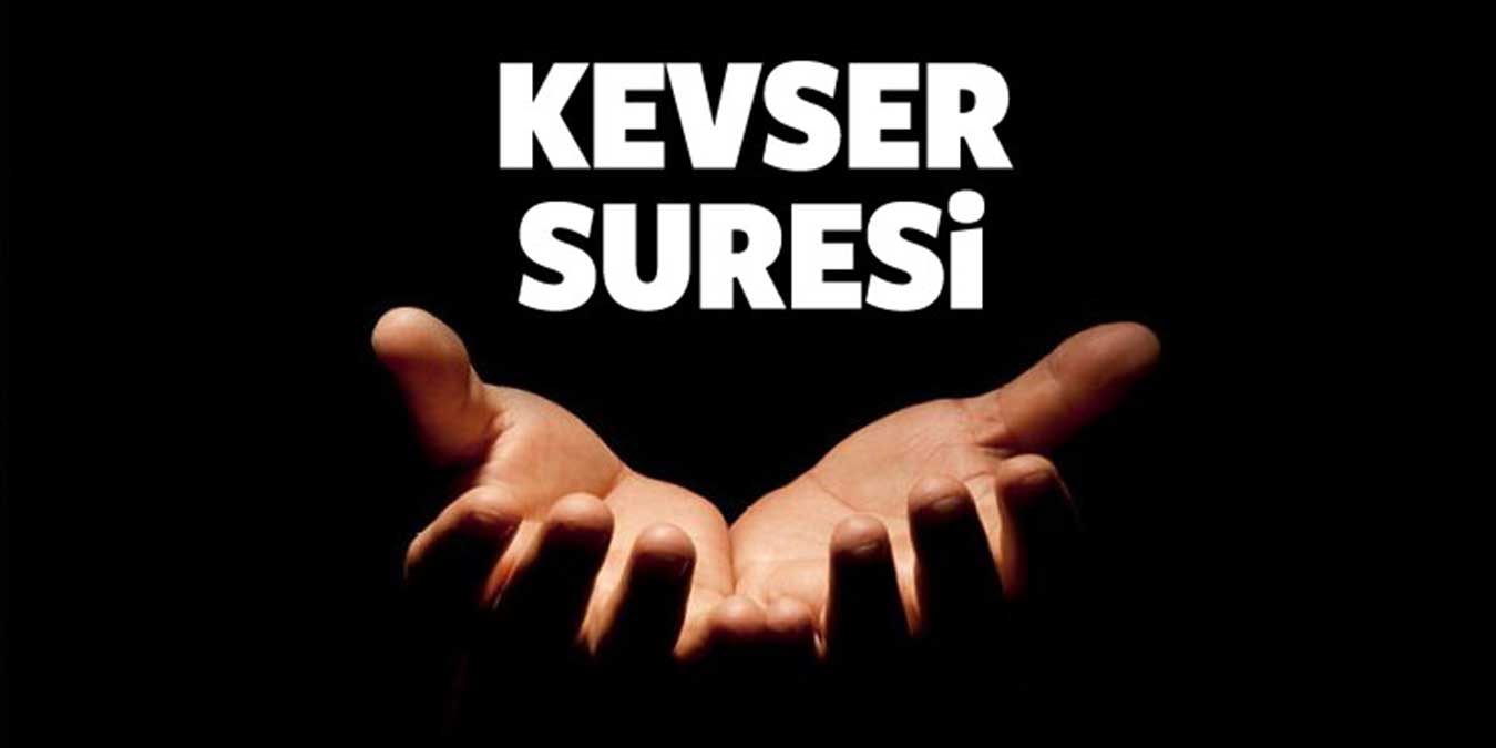 Kevser Suresi Anlamı, Okunuşu, Anlamı - Tefsiri, Faziletleri, Arapça ve Türkçe Yazılışı