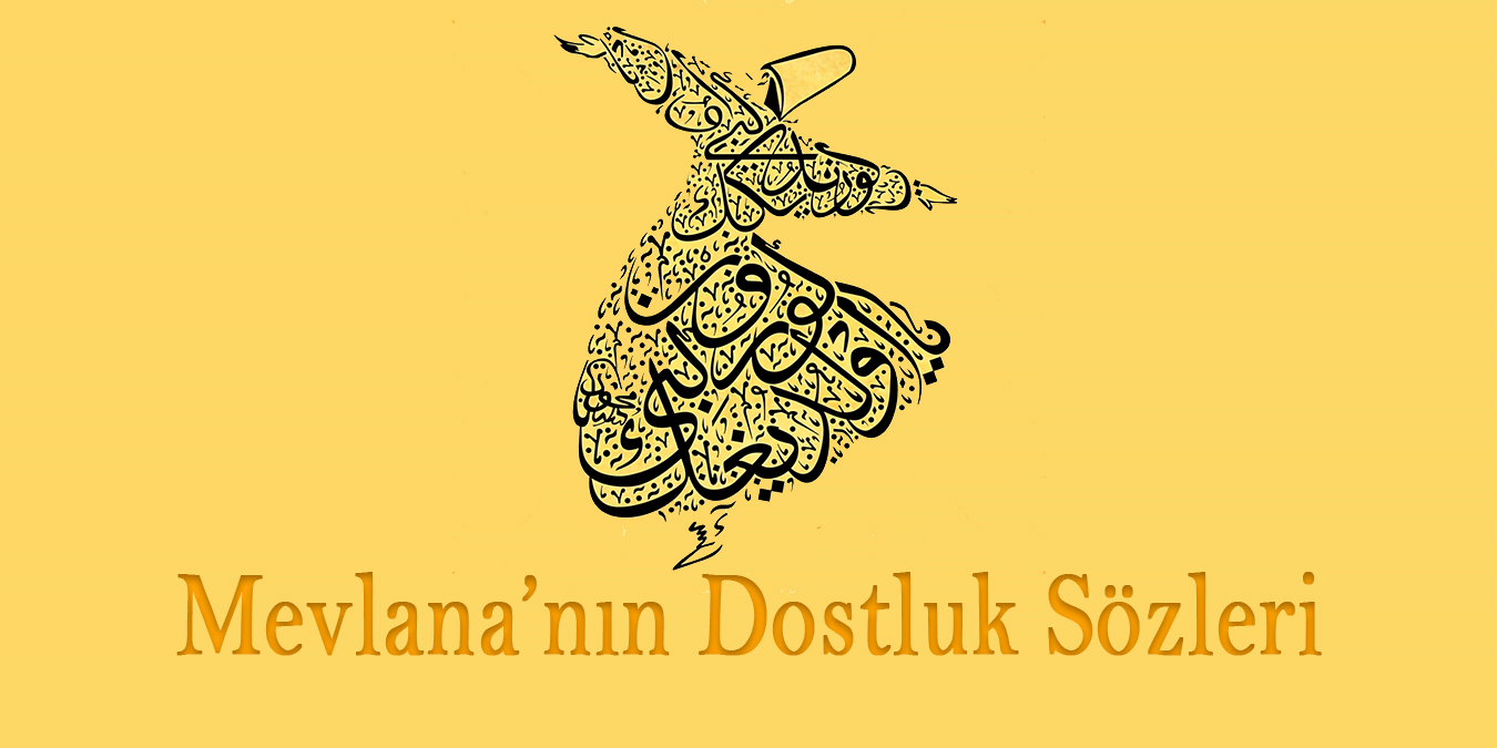 Mevlana'nın Dostluk ve Arkadaşlık Üzerine En Güzel ve Anlamlı Sözleri | Samimiyet ve Sadakat