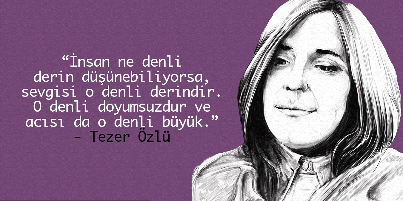 Tezer Özlü Sözleri | En Etkileyici Alıntılar, Aşk ve Yaşam Üzerine Derin Düşünceler