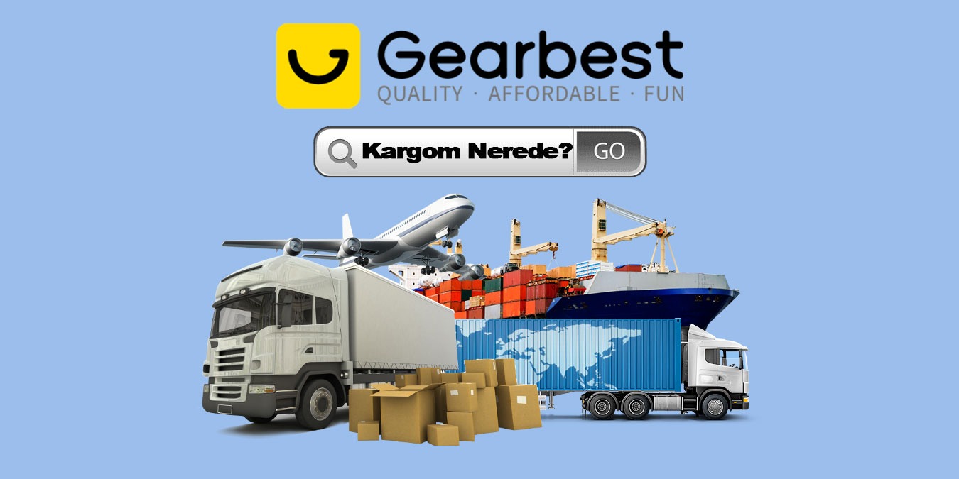 Gearbest Kargo Süresi: GearBest Siparişim Ne Zaman Gelir?
