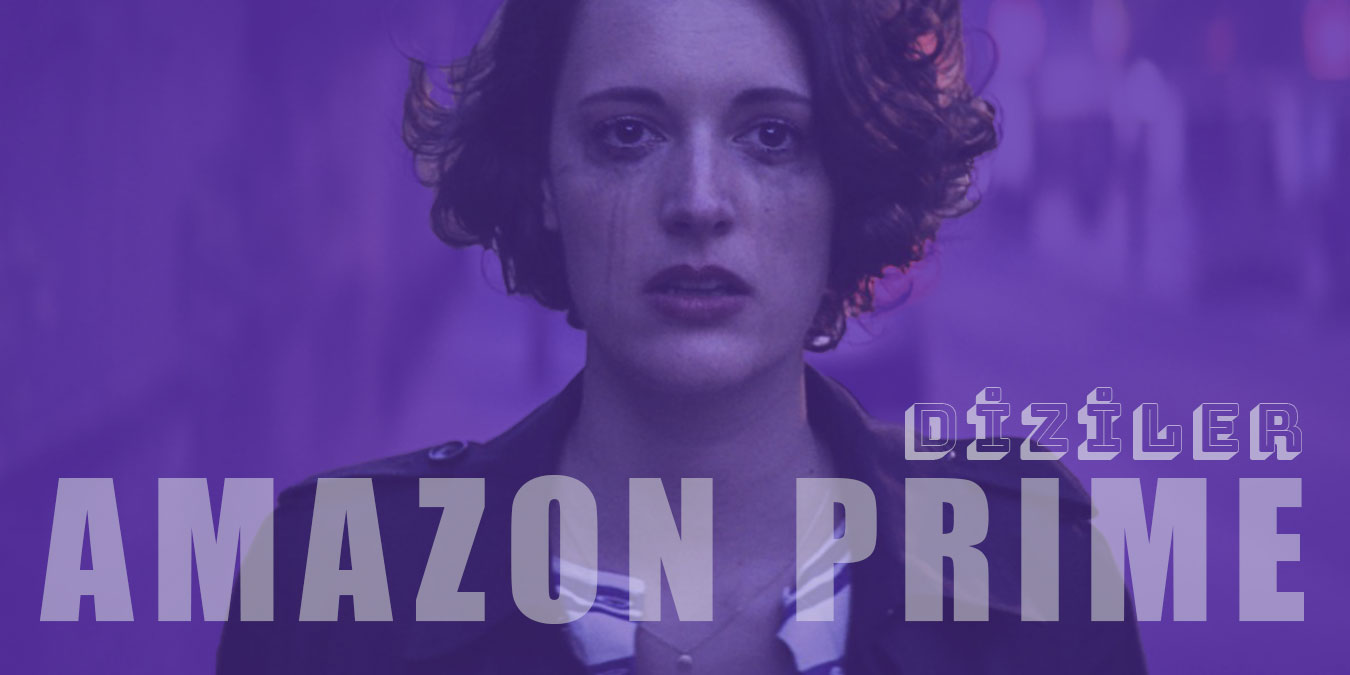 Amazon Prime Dizileri - Çok İzlenen 32 Dizi Önerisi