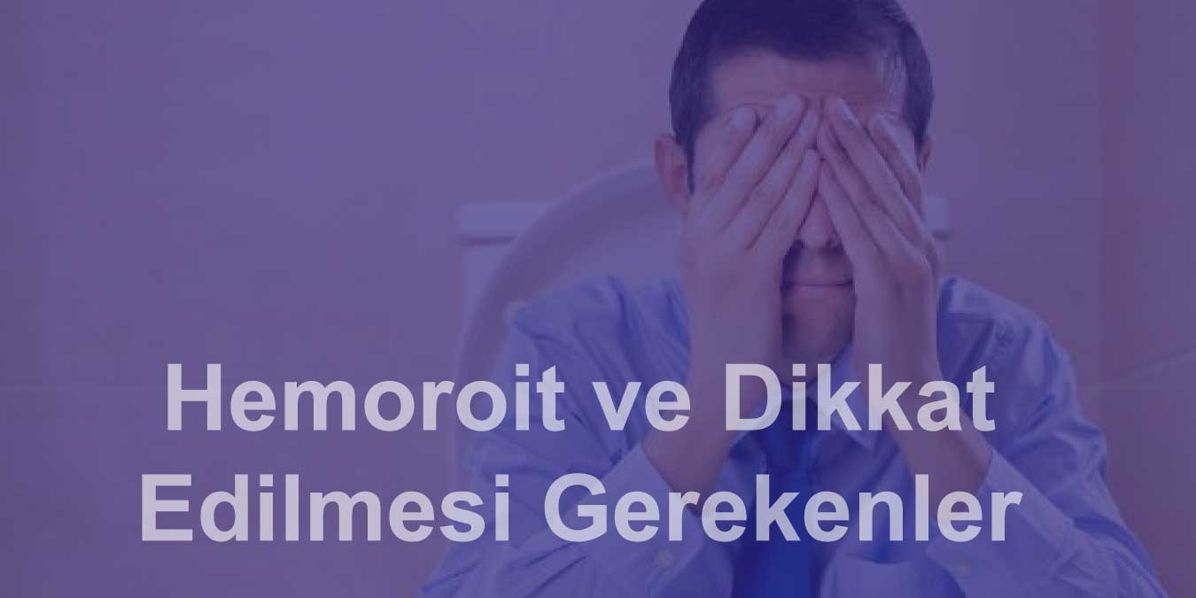 Hemoroitten (Basur) Korunmak İçin Dikkat Edilmesi Gerekenler