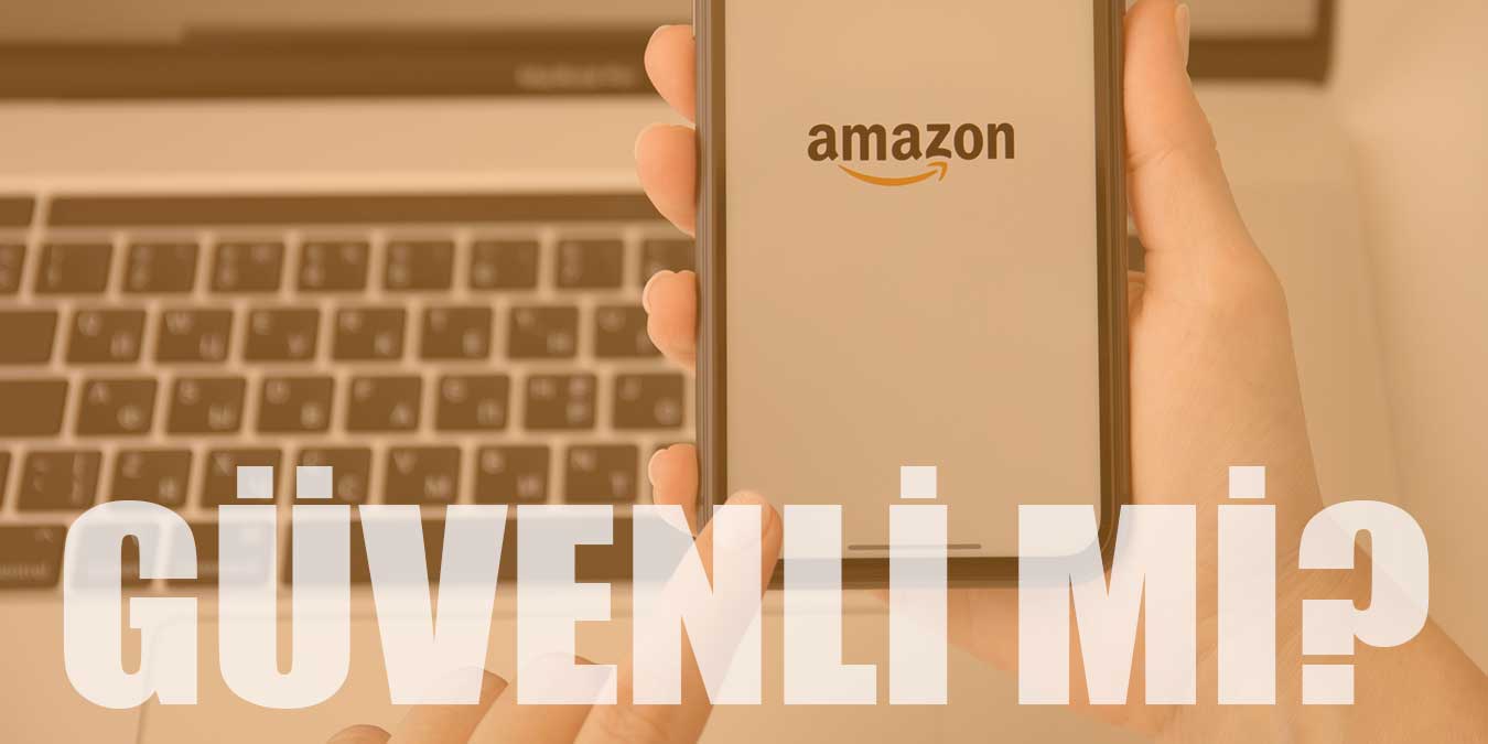Amazon Türkiye Güvenli mi? Alışveriş Yaparken Nelere Dikkat Edilmeli?