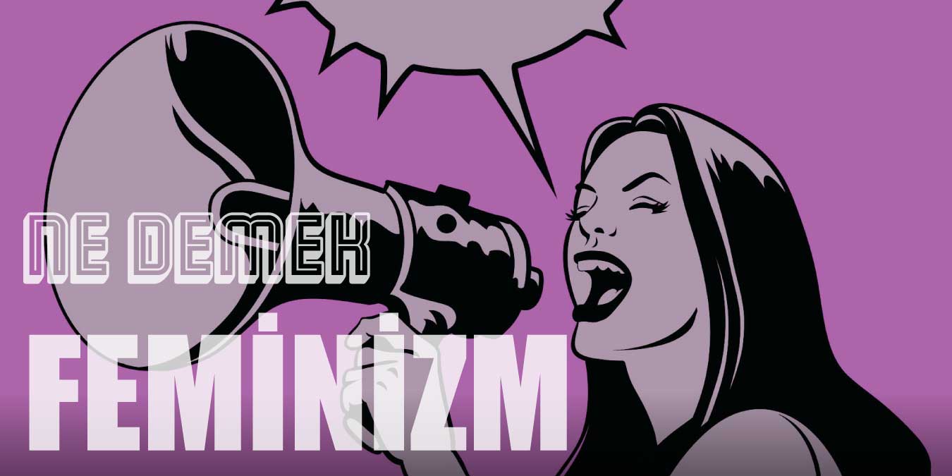 Feminizm Nedir? Ortaya Çıkışı ve Akımları