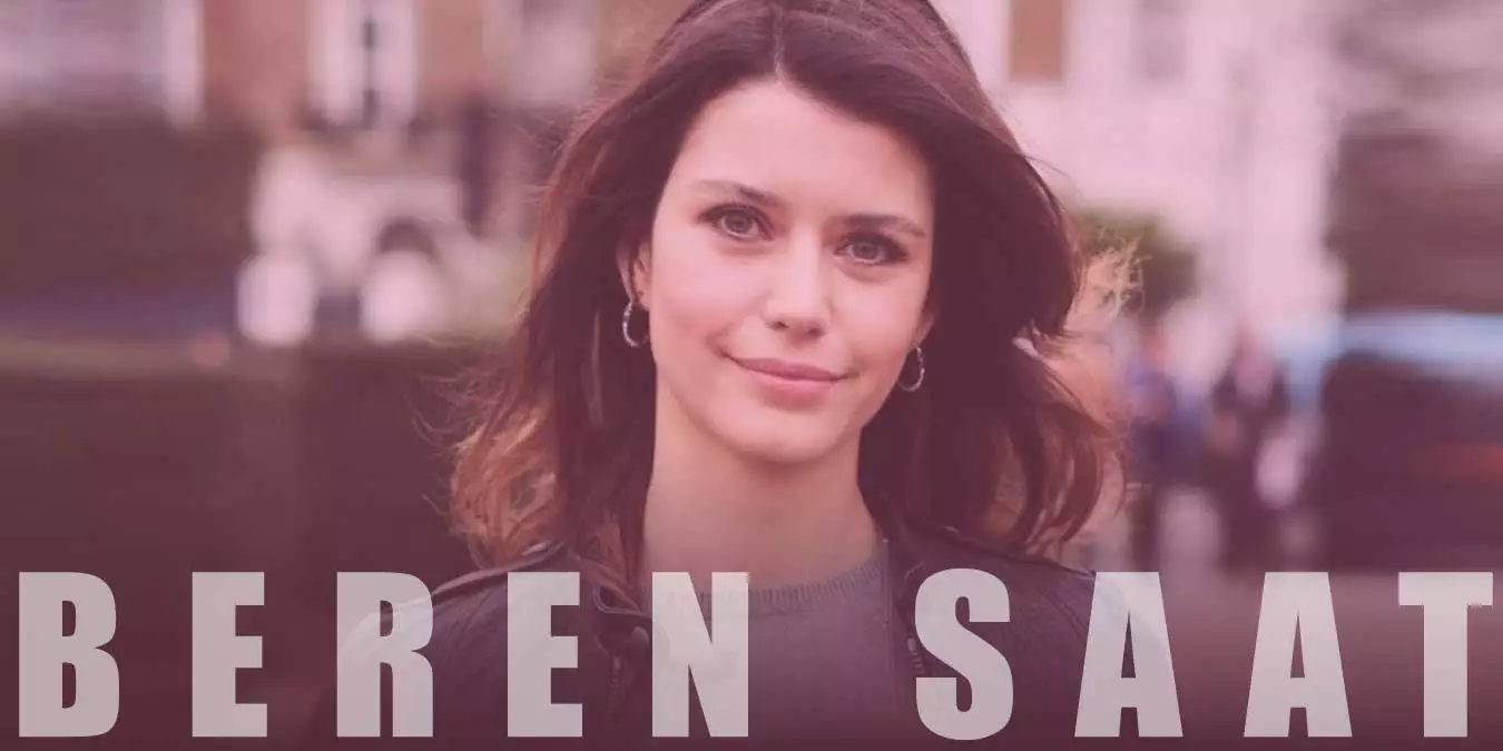 Beren Saat Kimdir? Başarılı Oyuncunun Hayatı ve Biyografisi