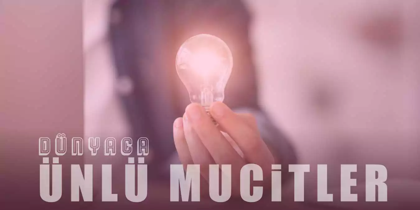 Dünyaca Ünlü 14 Mucit!