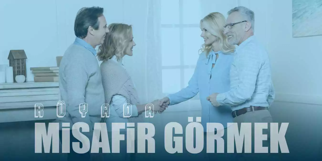 Rüyada Misafir Görmek Ne Anlama Gelir?