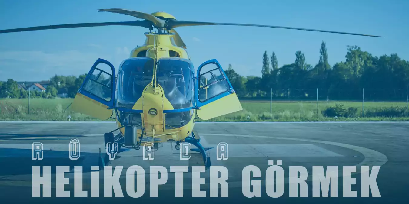 Rüyada Helikopter Görmek - Cesaret ve Umudu Temsil Ediyor!