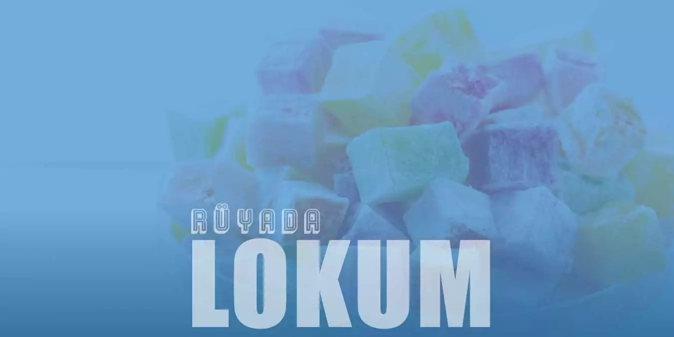 Rüyada Lokum Görmek - Lokum Yediğini Görmenin Rüya Tabiri