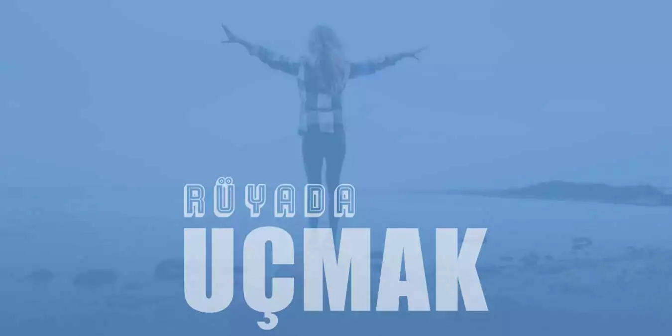 Rüyada Uçmak - Alçaktan ve Uçakla Uçmak Ne Demektir?