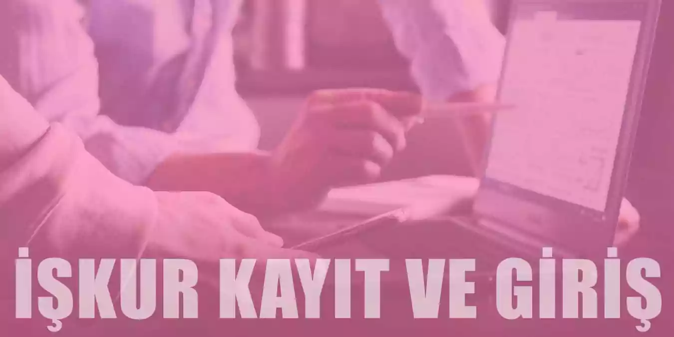 İŞKUR Giriş ve Kayıt Nasıl Yapılır? İş Arayan ve İşveren Rehberi