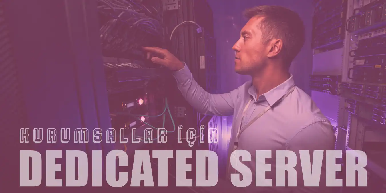 Kurumsal Firmalar İçin: Dedicated Server