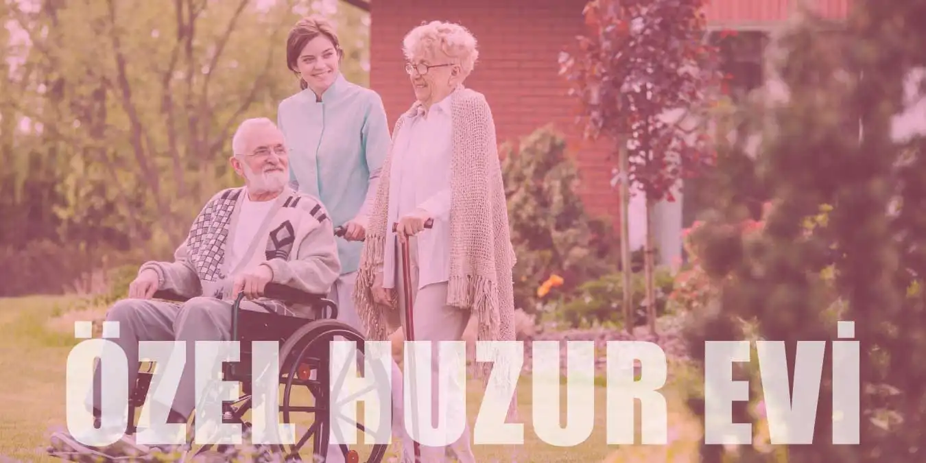 Özel Huzurevi ve Yaşlı Bakım Merkezi Fiyatları