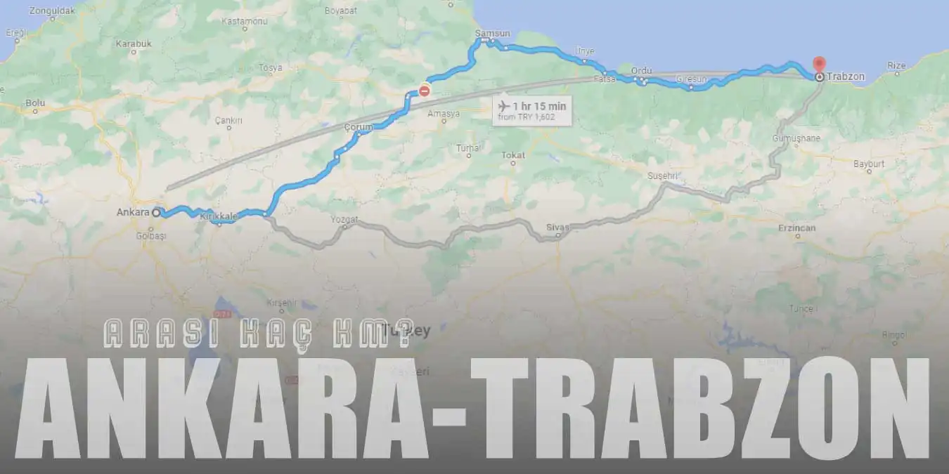 Ankara Trabzon Arası Kaç Km ve Kaç Saat? | Yol Tarifi