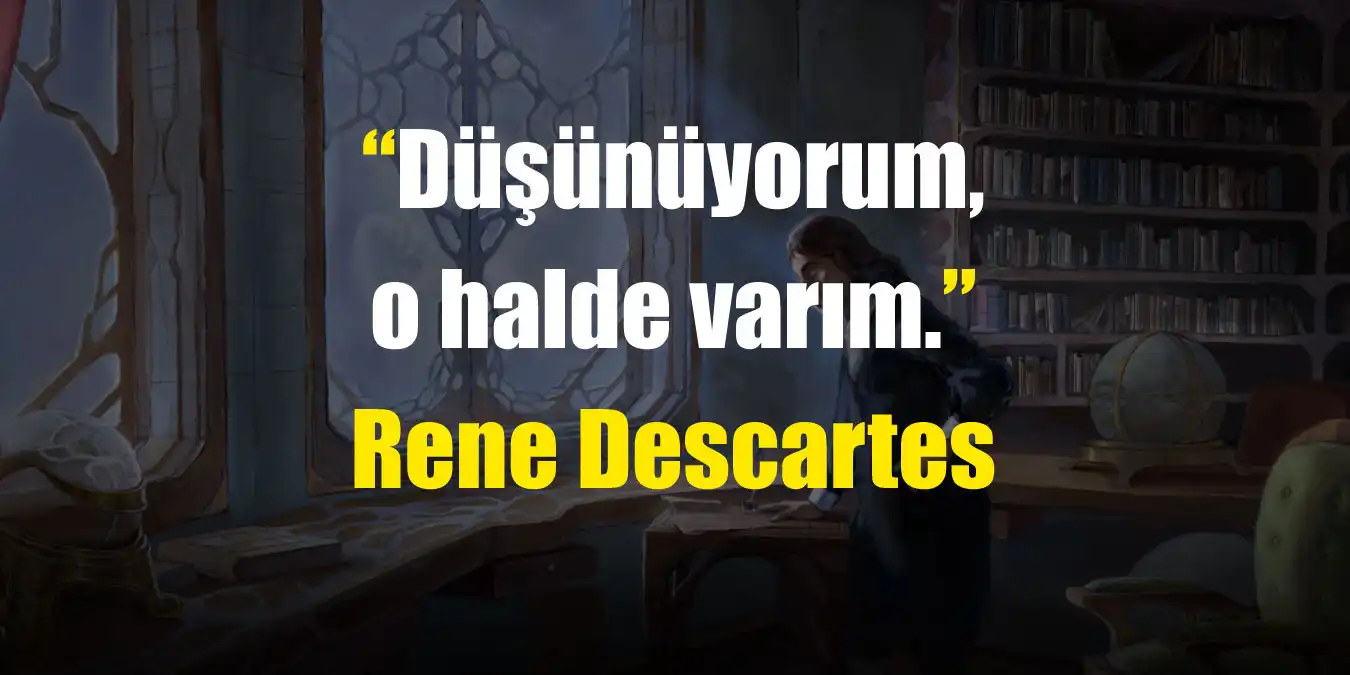 René Descartes Sözleri | En Anlamlı Felsefi Alıntılar