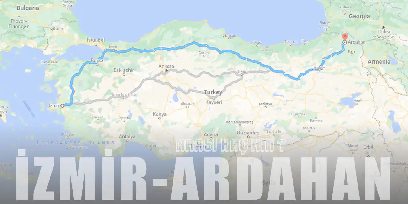 İzmir Ardahan Arası Kaç Km ve Kaç Saat? | Yol Tarifi