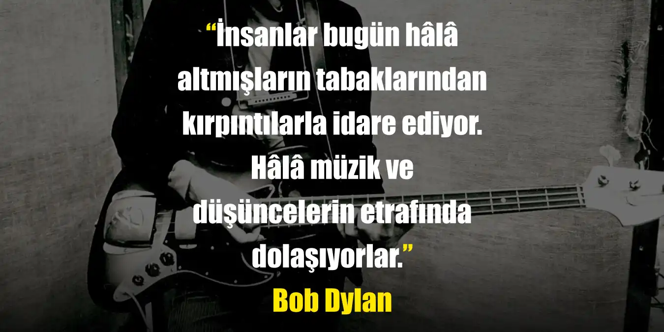 Bob Dylan Sözleri | Bob Dylan'ın En Özlü Sözleri