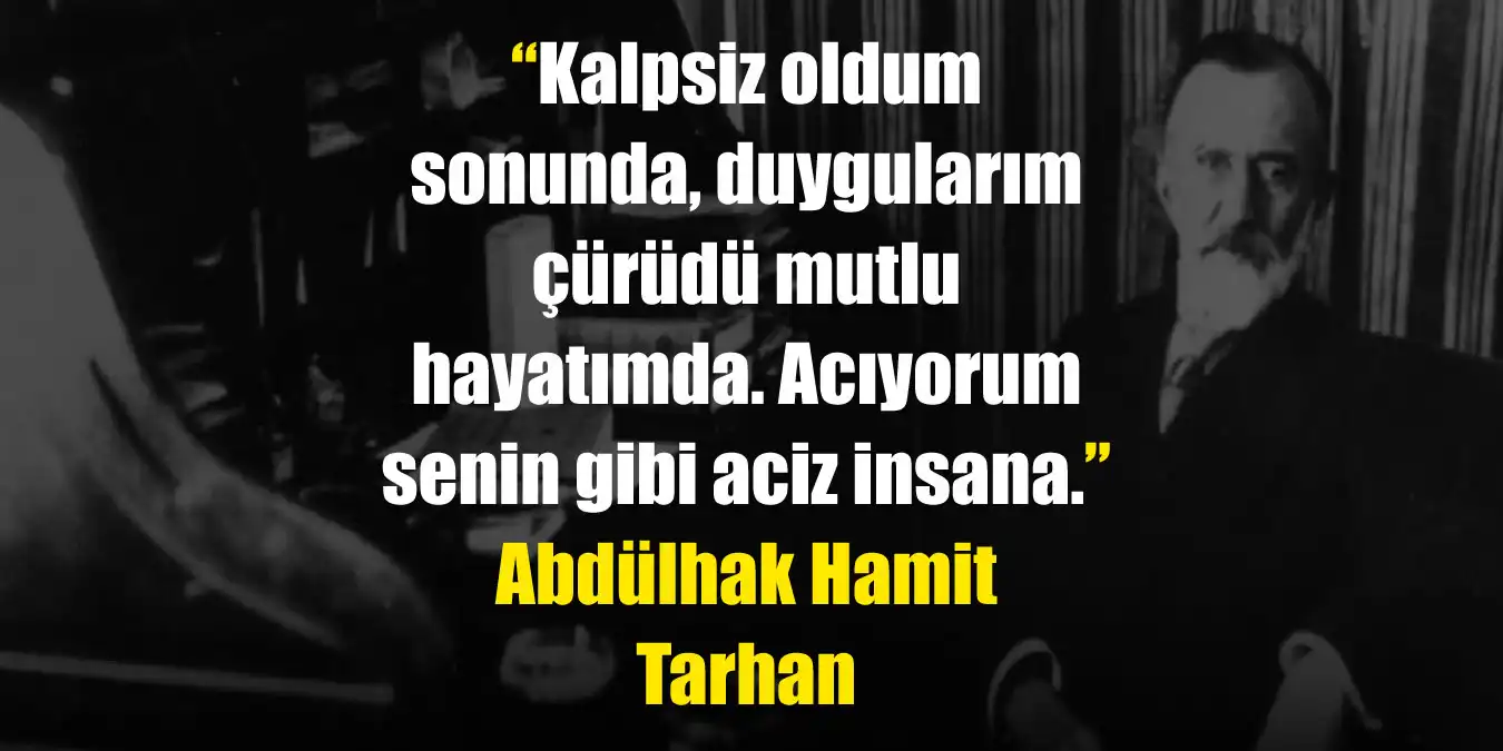 Abdülhak Hamit Tarhan Sözleri | Edebiyatımızın “Şair-i Azam”ından Unutulmaz Alıntılar