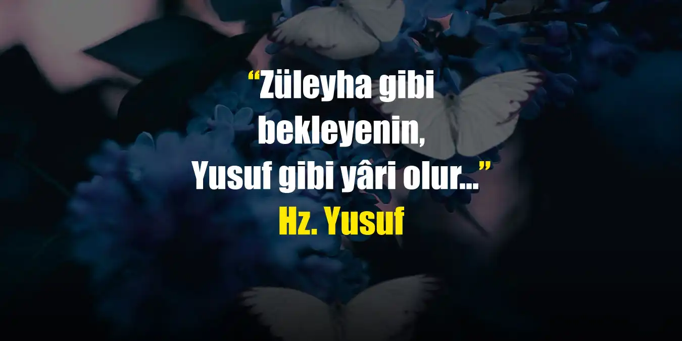 Hz.Yusuf Sözleri | Hz. Yusuf ve Züleyha Aşkı Sözleri