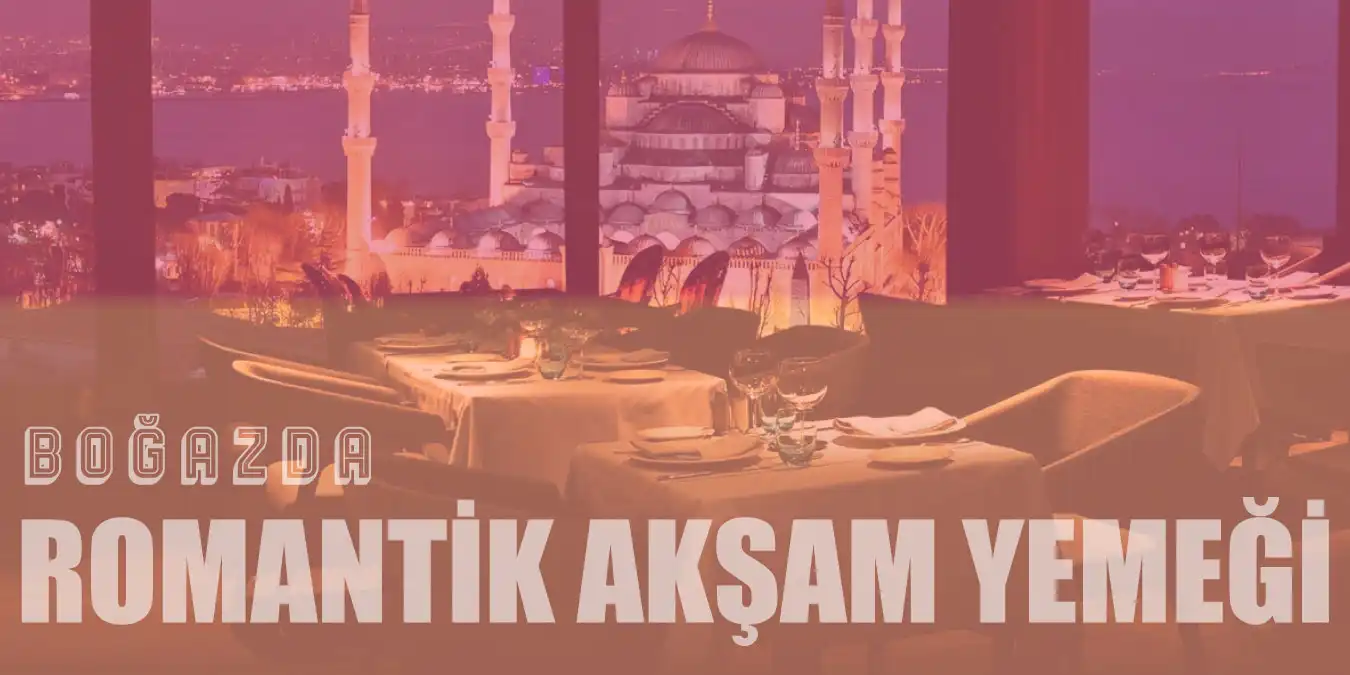 Boğazda Romantik Bir Akşam Yemeği İçin En İyi 15 Mekan