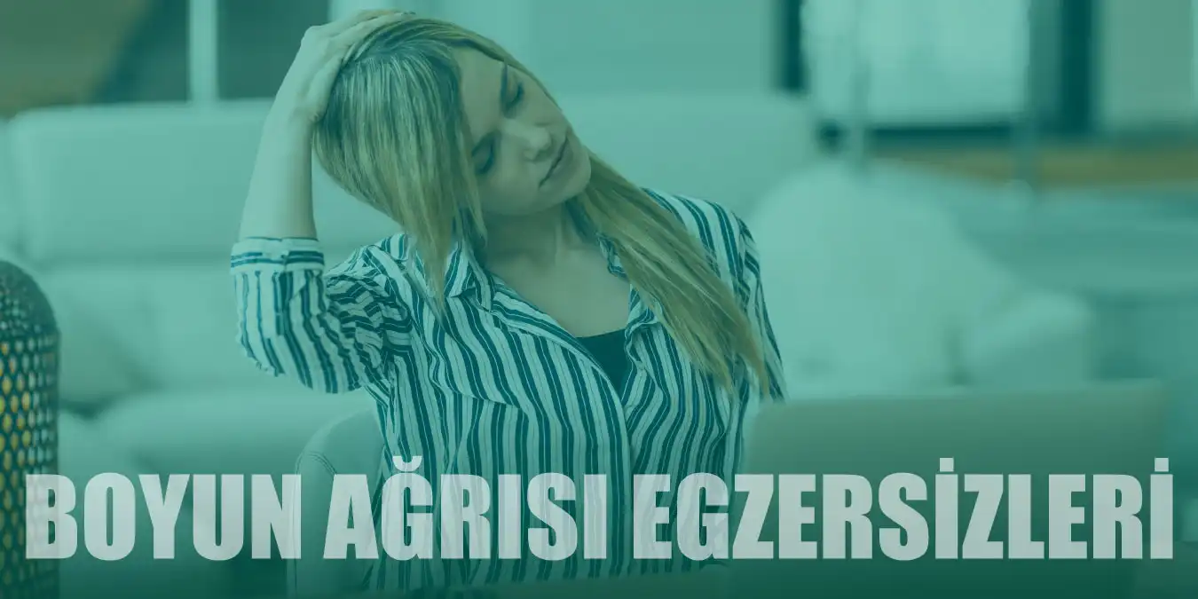 Boyun Ağrısına İyi Gelen 10 Egzersiz