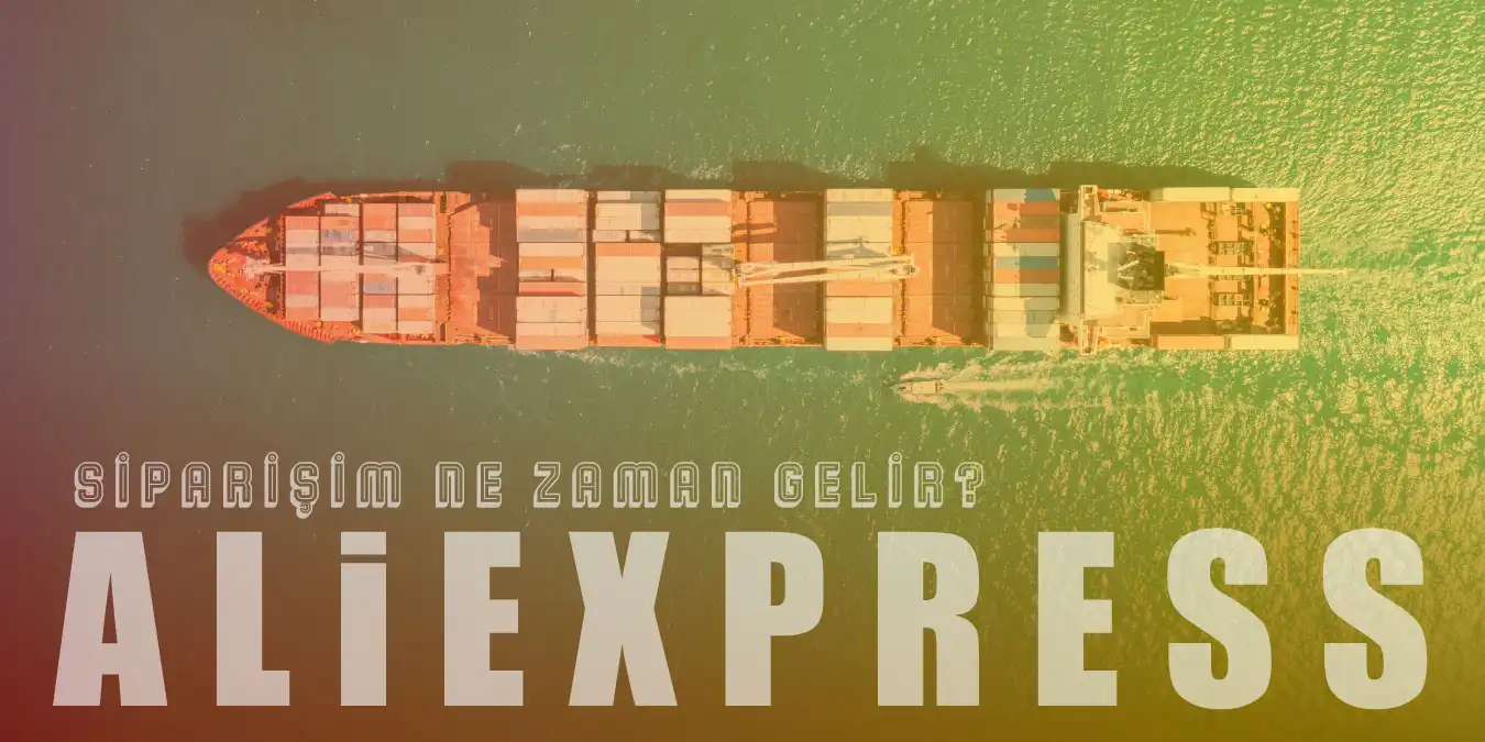 AliExpress Kargo Süresi: Sipariş Ne Zaman Gelir?