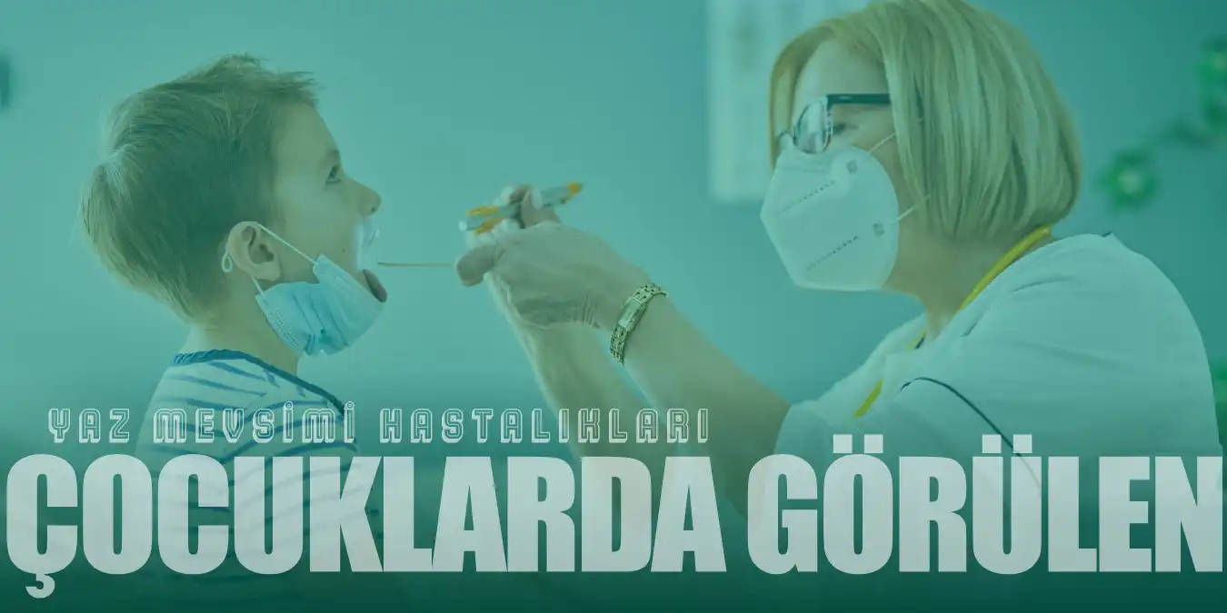 Çocuklarda Sık Görülen 10 Tehlikeli Yaz Hastalığı