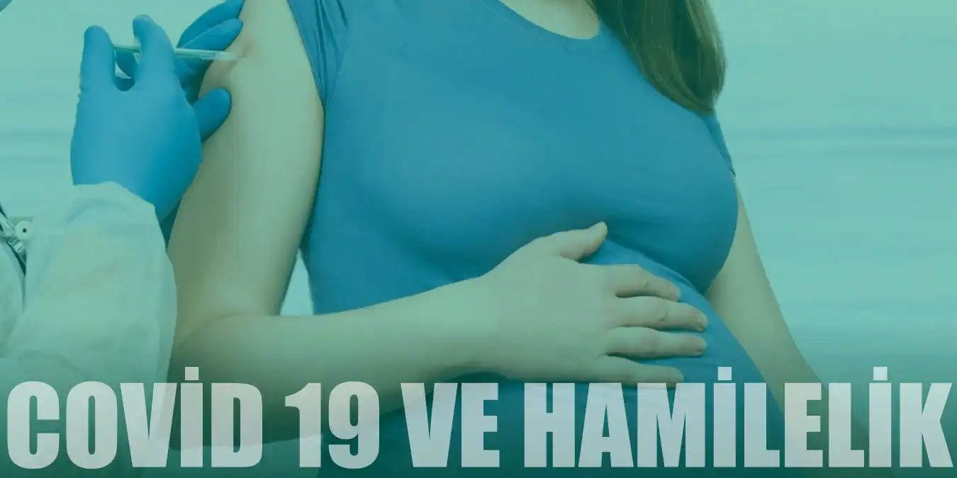 COVID-19 Anne ve Bebek Sağlığı: Korona Virüs ve Gebelik