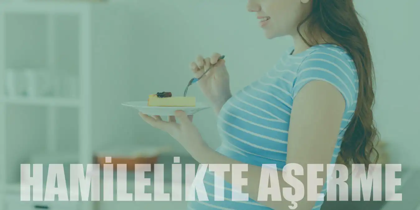 Hamileler Neden Aşerir? Ne Zaman Başlar ve Ne Zaman Biter?