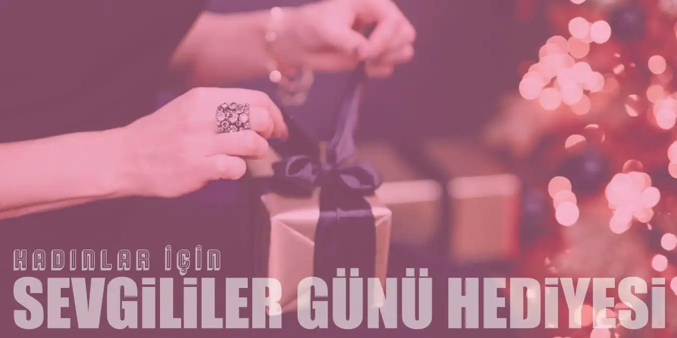 Kadınlar İçin En İyi Sevgililer Günü Hediyeleri