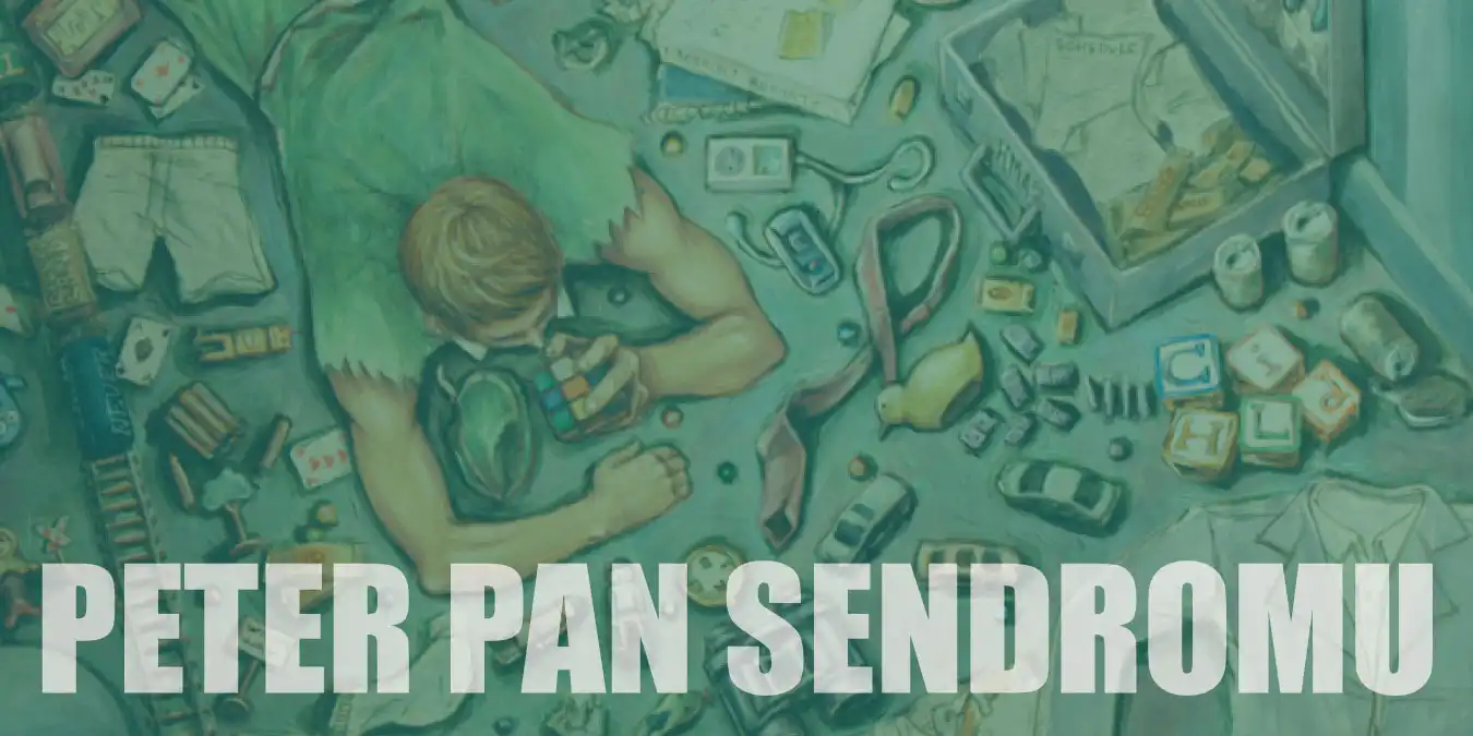 Peter Pan Sendromu Nedir? Neden Olur ve Tedavisi Nasıldır?