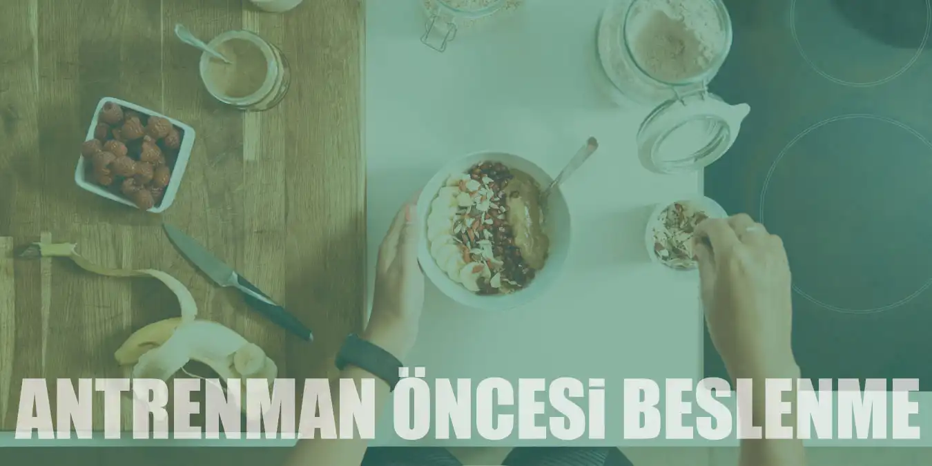 Antrenman Öncesi Beslenme Nasıl Olmalıdır?