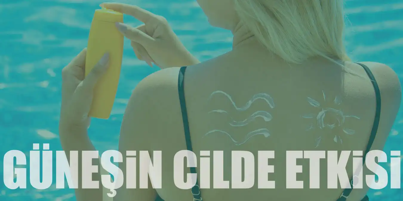 Güneşin Cilde Etkisi ve Korunmamız Gereken UV Işınları