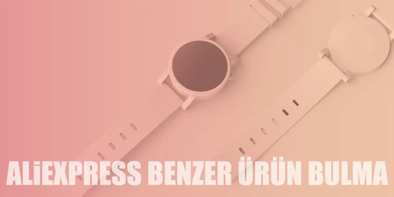 AliExpress Benzer Ürün Bulma: En İyi Ürün Nasıl Bulunur?