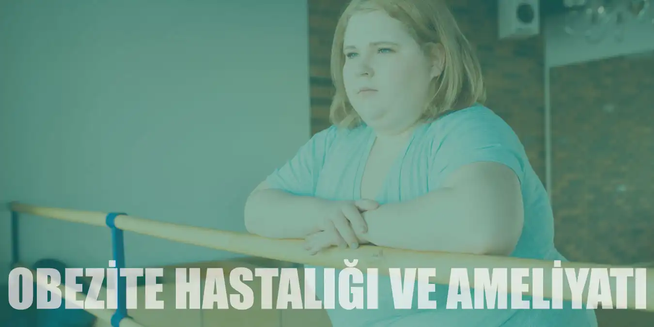 Obezite Hastalığı ve Ameliyat Çeşitleri