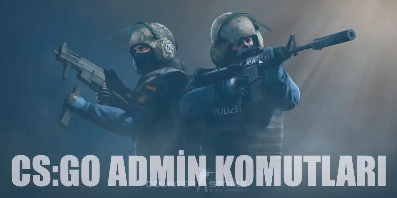 En Güncel CS:GO Admin Komutları ve Kodları