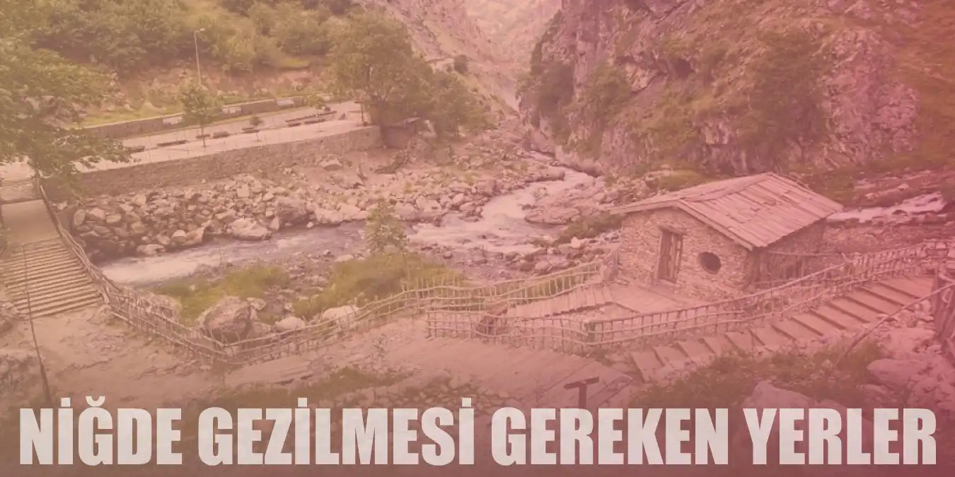 Niğde'de Gezilip Görülmesi Gereken 15 Yer