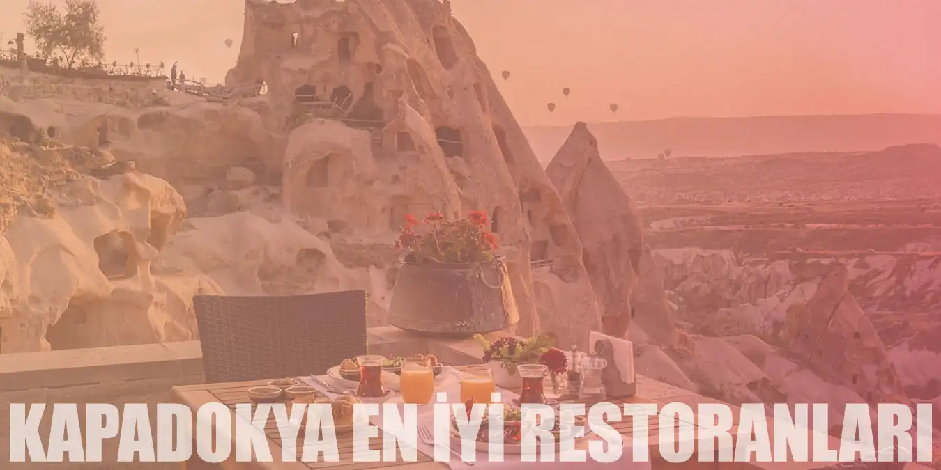 Masallar Diyarı Kapadokya'nın En İyi 18 Restoranı