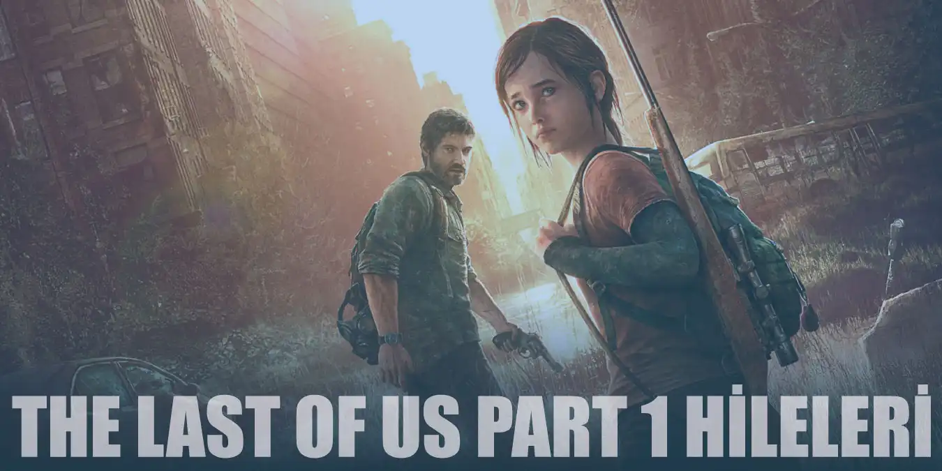 The Last of Us Part 1 Hileleri ve Şifreleri