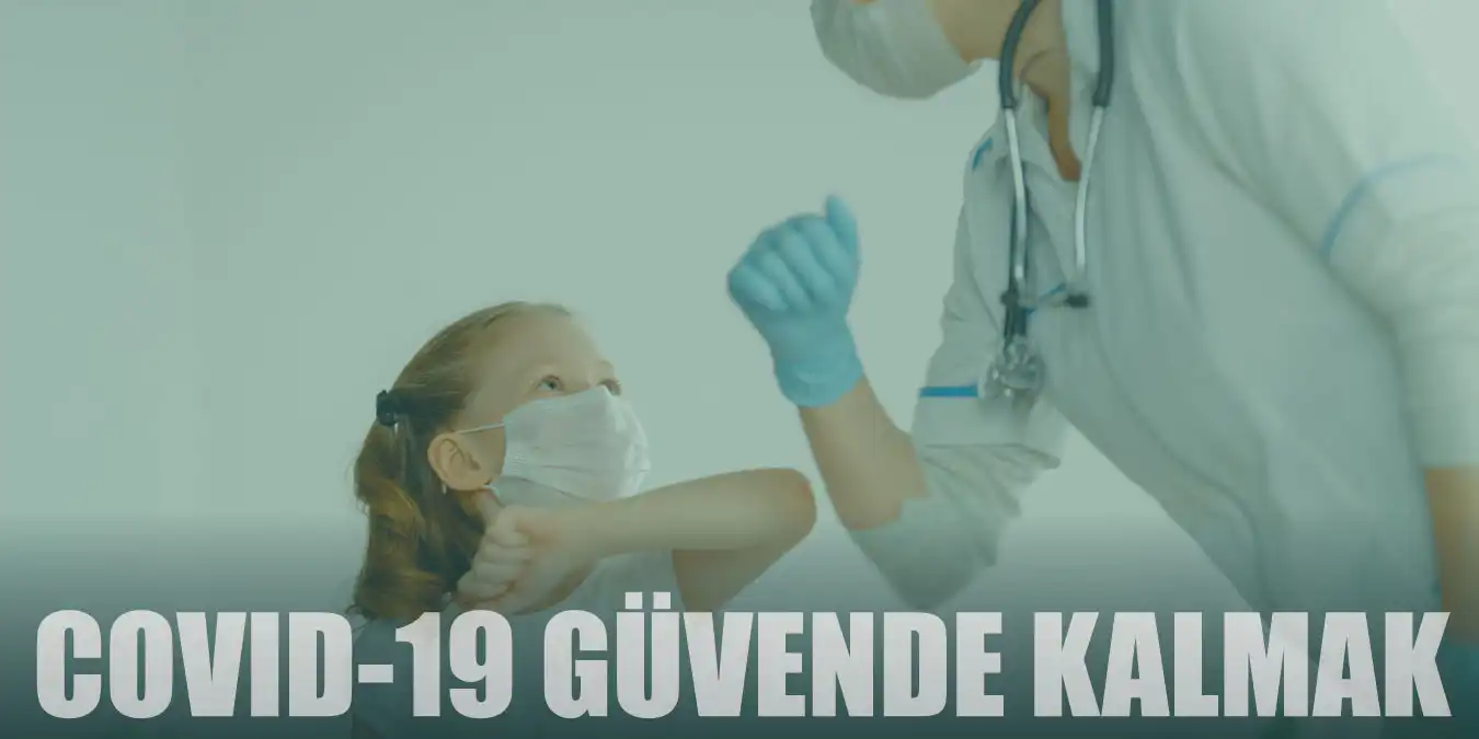 COVID-19: Güvende Kalmak İçin Yapmanız Gerekenler