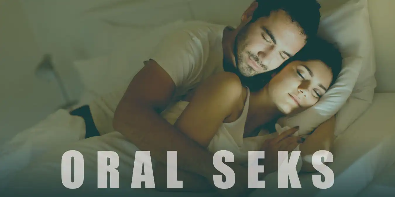 Oral Seks Nedir? Zararları ve Dikkat Edilmesi Gerekenler