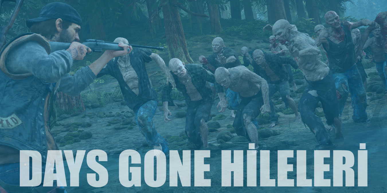 Days Gone Hileleri | Ölümsüzlük, Cephane, Kredi Hilesi