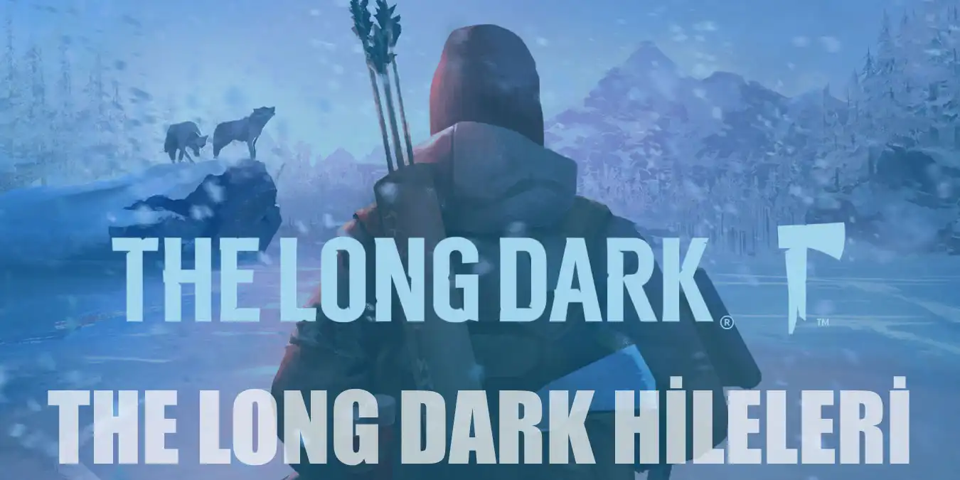 The Long Dark Hileleri | Ölümsüzlük ve Dayanıklılık Hilesi