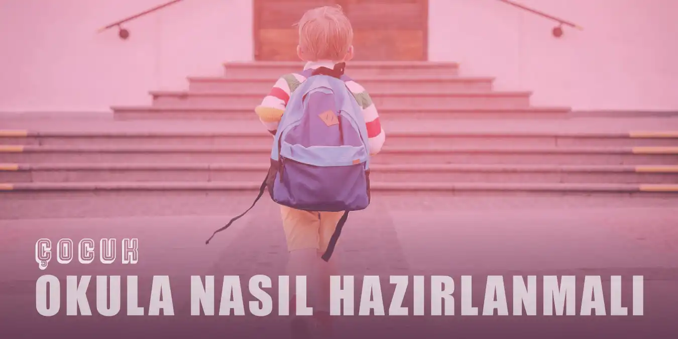 Çocuğumuzu Okula Nasıl Hazırlamalıyız?