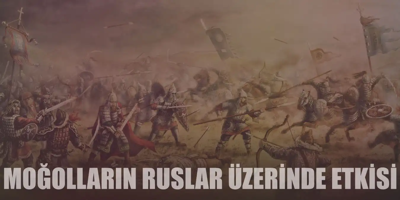 Rusya Tarihi ve Moğolların Ruslar Üzerindeki Etkisi