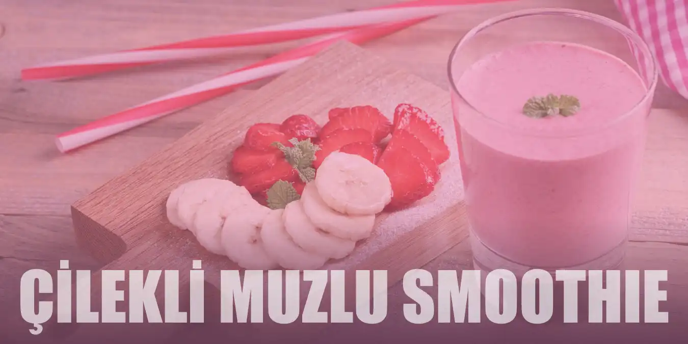 Çilekli Muzlu Smoothie Tarifi | Hazırlanışı, Malzeme Listesi