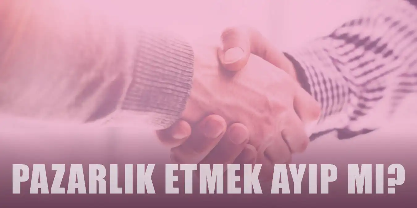 Pazarlık Etmek Ayıp Mı? Pazarlık Nasıl Edilir?